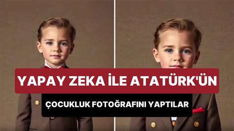 Y­a­p­a­y­ ­Z­e­k­a­ ­T­e­k­n­o­l­o­j­i­s­i­ ­i­l­e­ ­A­t­a­t­ü­r­k­­ü­n­ ­Ç­o­c­u­k­l­u­k­ ­F­o­t­o­ğ­r­a­f­ı­n­ı­ ­Y­a­p­t­ı­l­a­r­
